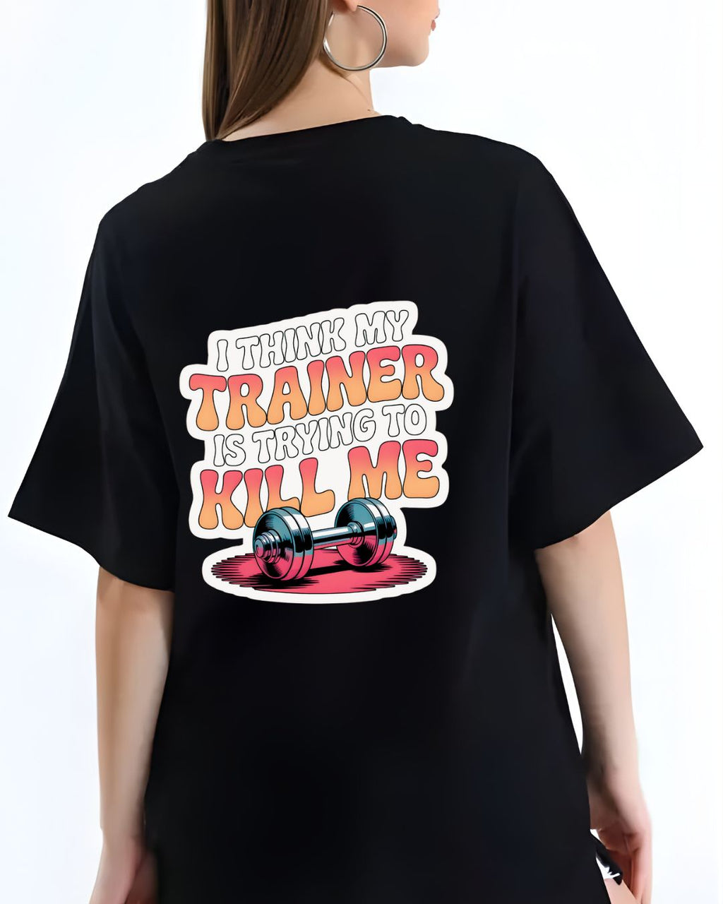 "MY TRAINER IS TRYING TO KILL ME" OVERSIZE SHIRT